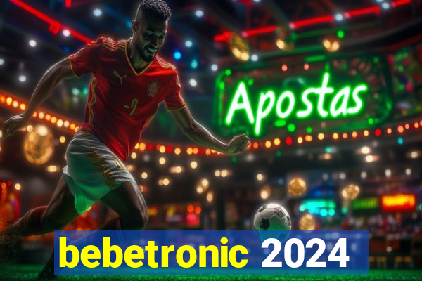 bebetronic 2024